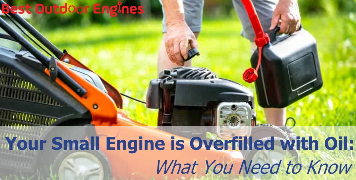 Your Small Engine is Overfilled with Oil: What You Need to Know Your Small Engine is Overfilled with Oil: What You Need to Know